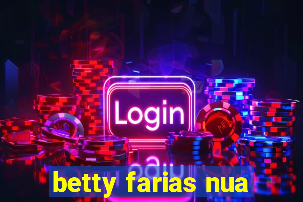 betty farias nua